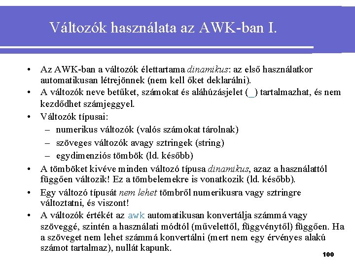 Változók használata az AWK-ban I. • Az AWK-ban a változók élettartama dinamikus: az első