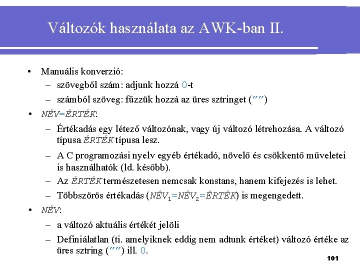 Változók használata az AWK-ban II. • Manuális konverzió: – szövegből szám: adjunk hozzá 0