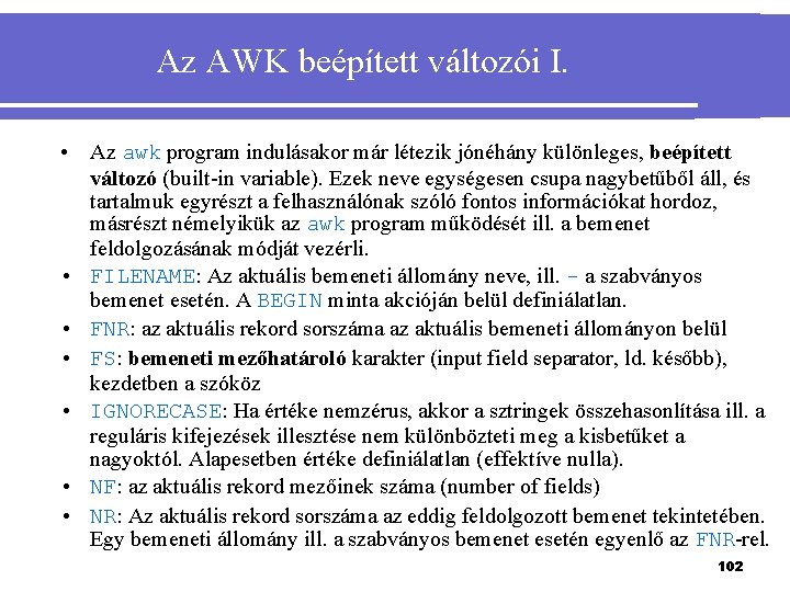 Az AWK beépített változói I. • Az awk program indulásakor már létezik jónéhány különleges,