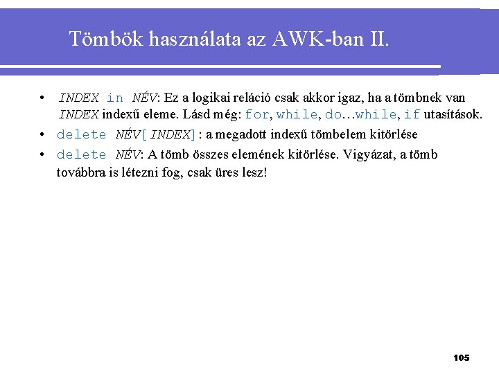 Tömbök használata az AWK-ban II. • INDEX in NÉV: Ez a logikai reláció csak