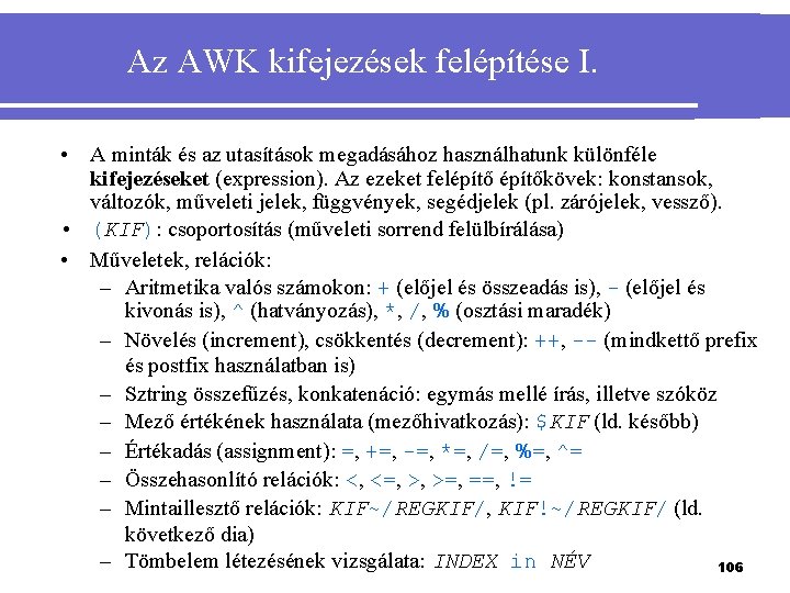 Az AWK kifejezések felépítése I. • A minták és az utasítások megadásához használhatunk különféle