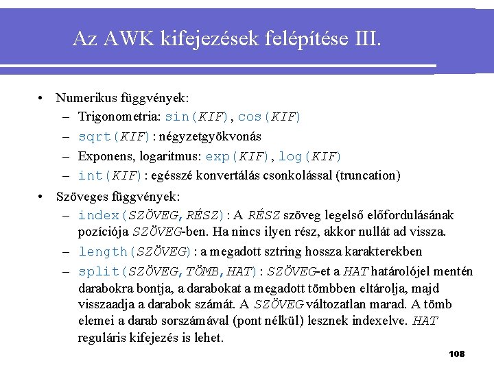 Az AWK kifejezések felépítése III. • Numerikus függvények: – Trigonometria: sin(KIF), cos(KIF) – sqrt(KIF):