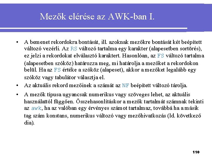 Mezők elérése az AWK-ban I. • A bemenet rekordokra bontását, ill. azoknak mezőkre bontását