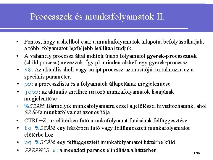 Processzek és munkafolyamatok II. • Fontos, hogy a shellből csak a munkafolyamatok állapotát befolyásolhatjuk,