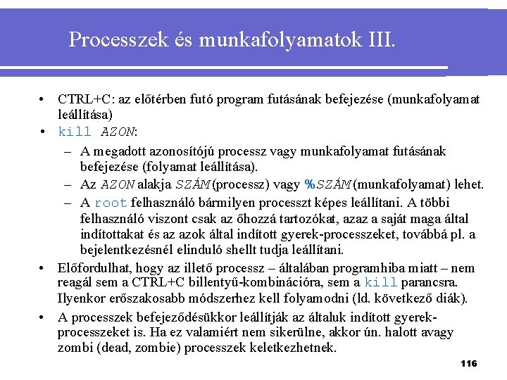 Processzek és munkafolyamatok III. • CTRL+C: az előtérben futó program futásának befejezése (munkafolyamat leállítása)