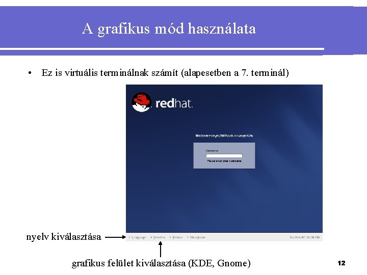 A grafikus mód használata • Ez is virtuális terminálnak számít (alapesetben a 7. terminál)