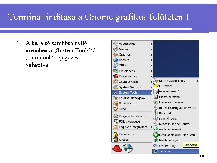 Terminál indítása a Gnome grafikus felületen I. 1. A bal alsó sarokban nyíló menüben