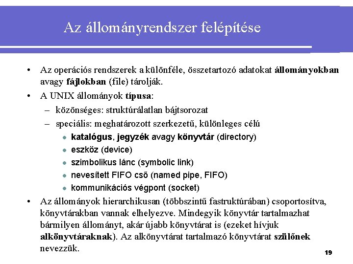 Az állományrendszer felépítése • Az operációs rendszerek a különféle, összetartozó adatokat állományokban avagy fájlokban