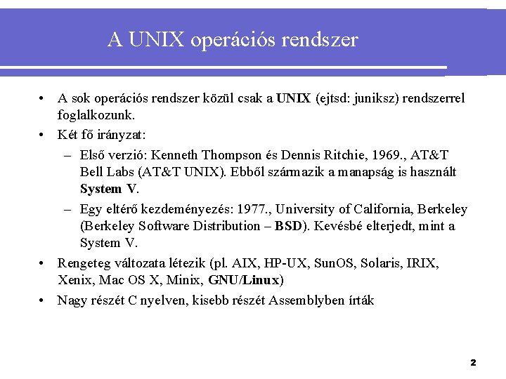 A UNIX operációs rendszer • A sok operációs rendszer közül csak a UNIX (ejtsd: