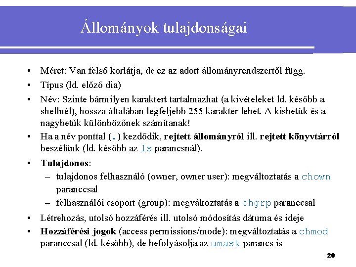 Állományok tulajdonságai • Méret: Van felső korlátja, de ez az adott állományrendszertől függ. •