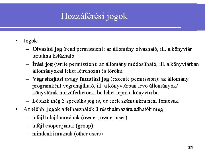 Hozzáférési jogok • Jogok: – Olvasási jog (read permission): az állomány olvasható, ill. a