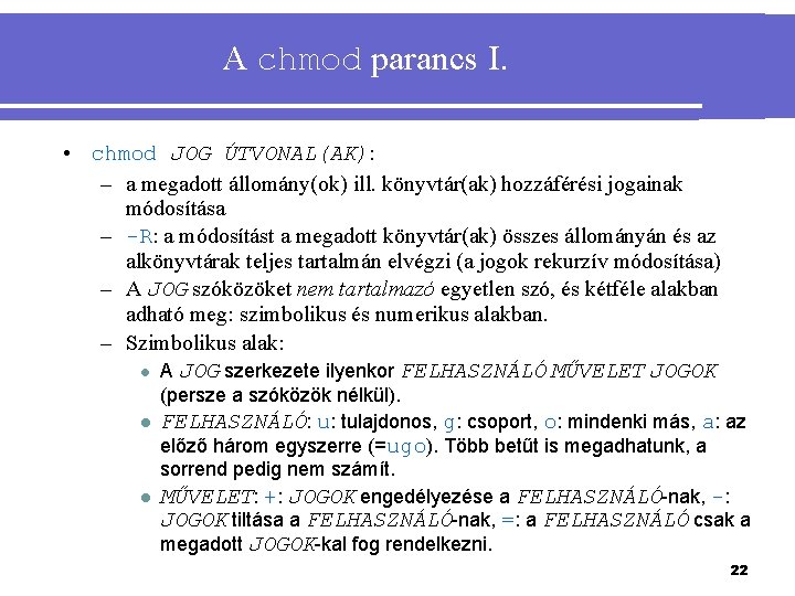 A chmod parancs I. • chmod JOG ÚTVONAL(AK): – a megadott állomány(ok) ill. könyvtár(ak)