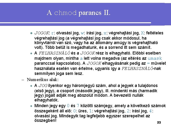 A chmod parancs II. l l JOGOK: r: olvasási jog, w: írási jog, x: