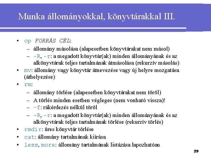 Munka állományokkal, könyvtárakkal III. • cp FORRÁS CÉL: – állomány másolása (alapesetben könyvtárakat nem