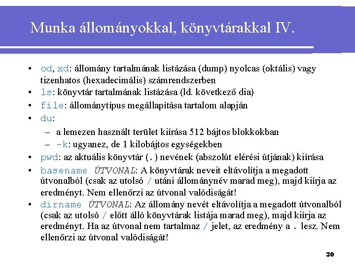 Munka állományokkal, könyvtárakkal IV. • od, xd: állomány tartalmának listázása (dump) nyolcas (oktális) vagy