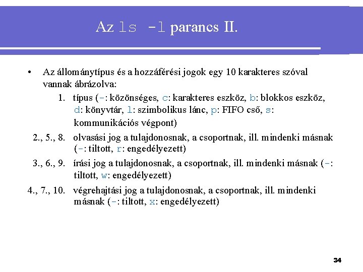 Az ls -l parancs II. • Az állománytípus és a hozzáférési jogok egy 10