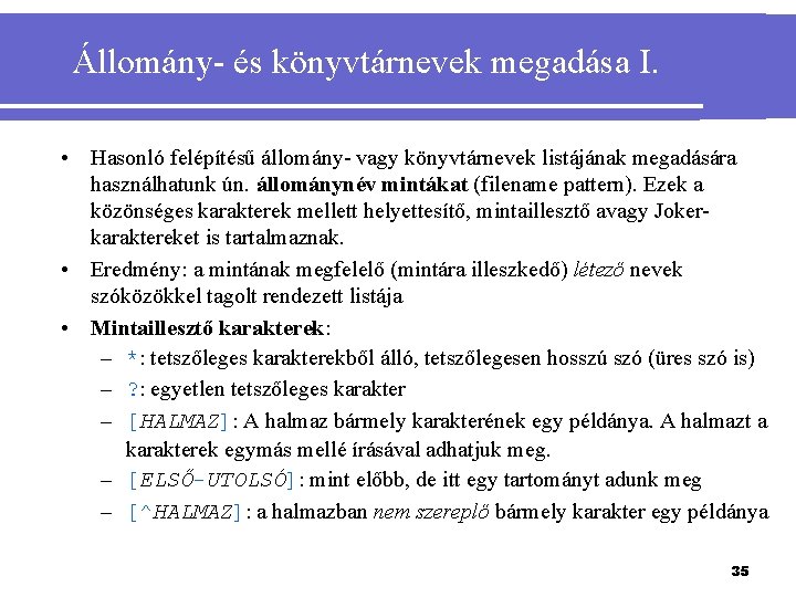 Állomány- és könyvtárnevek megadása I. • Hasonló felépítésű állomány- vagy könyvtárnevek listájának megadására használhatunk