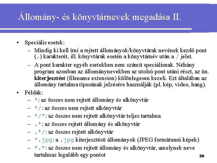 Állomány- és könyvtárnevek megadása II. • Speciális esetek: – Mindig ki kell írni a