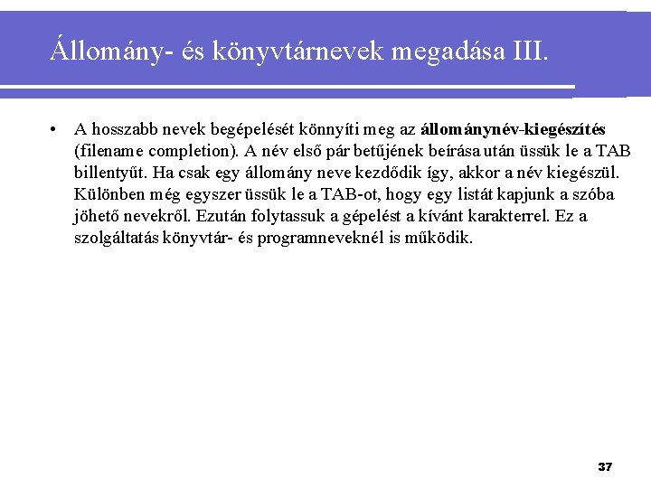 Állomány- és könyvtárnevek megadása III. • A hosszabb nevek begépelését könnyíti meg az állománynév-kiegészítés