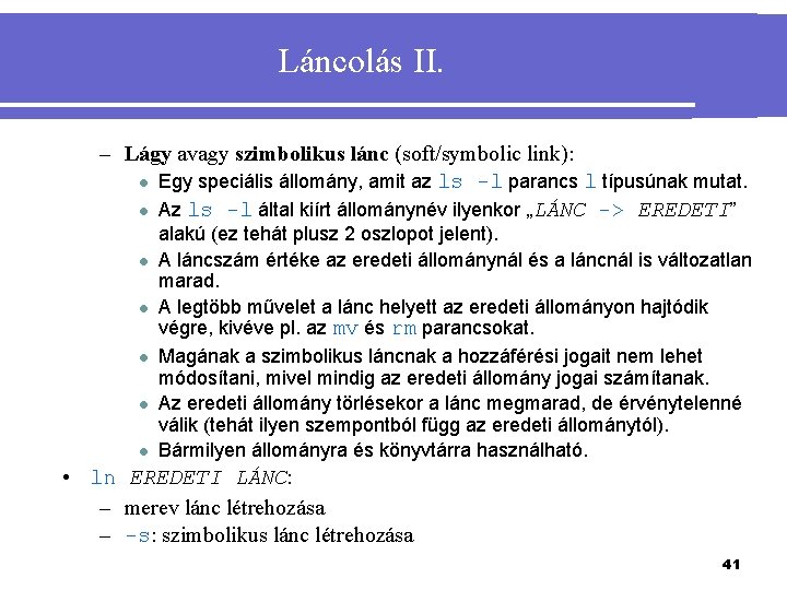 Láncolás II. – Lágy avagy szimbolikus lánc (soft/symbolic link): l Egy speciális állomány, amit