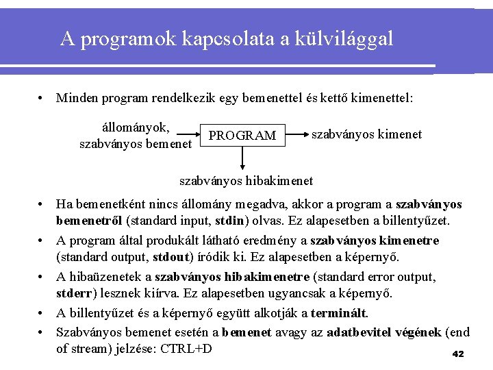 A programok kapcsolata a külvilággal • Minden program rendelkezik egy bemenettel és kettő kimenettel: