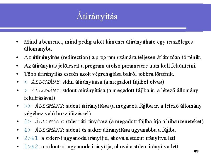 Átirányítás • Mind a bemenet, mind pedig a két kimenet átirányítható egy tetszőleges állományba.