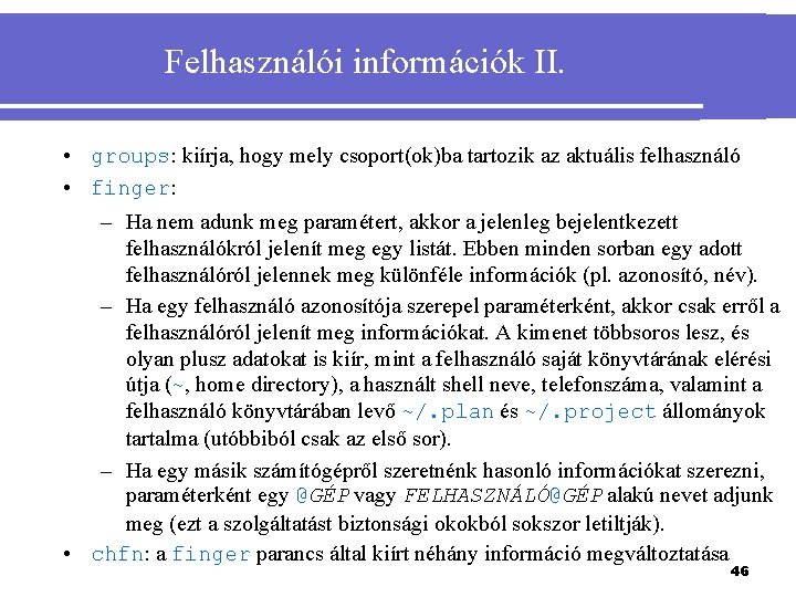 Felhasználói információk II. • groups: kiírja, hogy mely csoport(ok)ba tartozik az aktuális felhasználó •