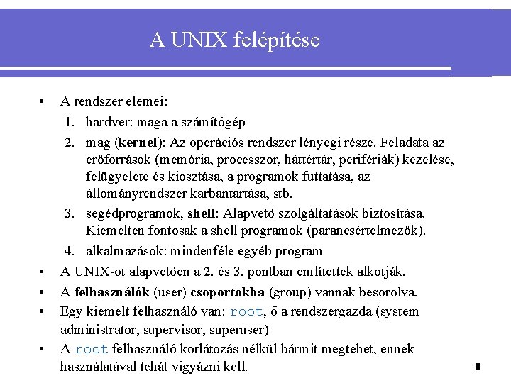 A UNIX felépítése • • • A rendszer elemei: 1. hardver: maga a számítógép