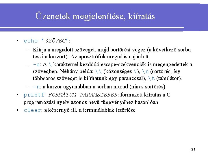 Üzenetek megjelenítése, kiíratás • echo ’SZÖVEG’: – Kiírja a megadott szöveget, majd sortörést végez