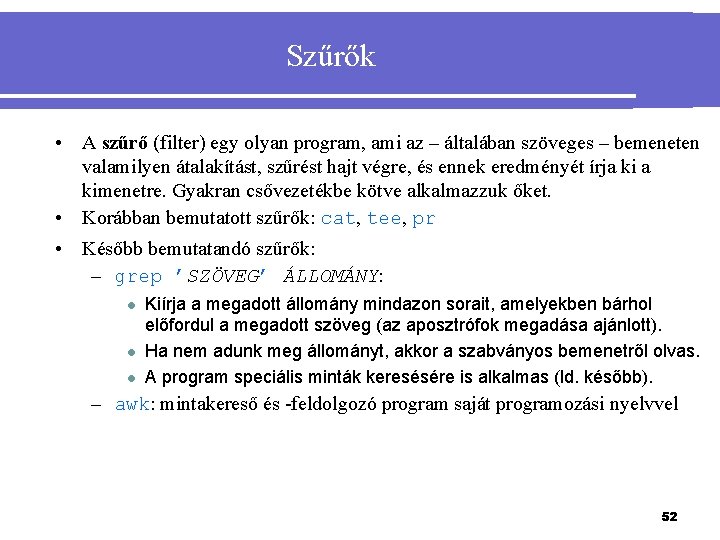 Szűrők • A szűrő (filter) egy olyan program, ami az – általában szöveges –