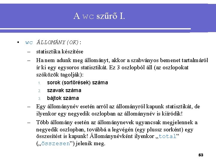 A wc szűrő I. • wc ÁLLOMÁNY(OK): – statisztika készítése – Ha nem adunk