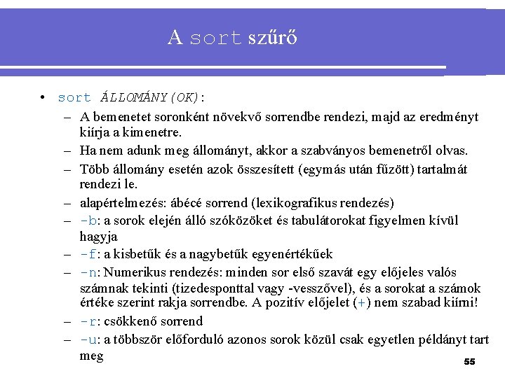 A sort szűrő • sort ÁLLOMÁNY(OK): – A bemenetet soronként növekvő sorrendbe rendezi, majd