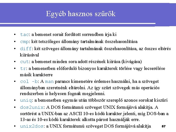 Egyéb hasznos szűrők • tac: a bemenet sorait fordított sorrendben írja ki • cmp: