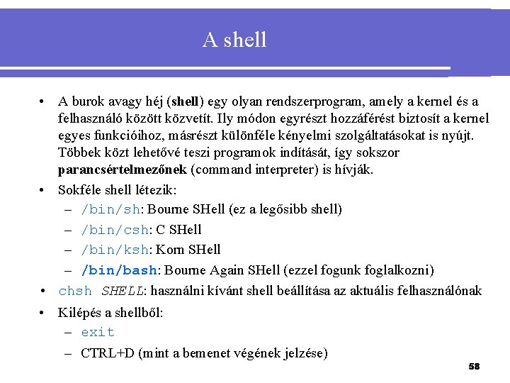 A shell • A burok avagy héj (shell) egy olyan rendszerprogram, amely a kernel