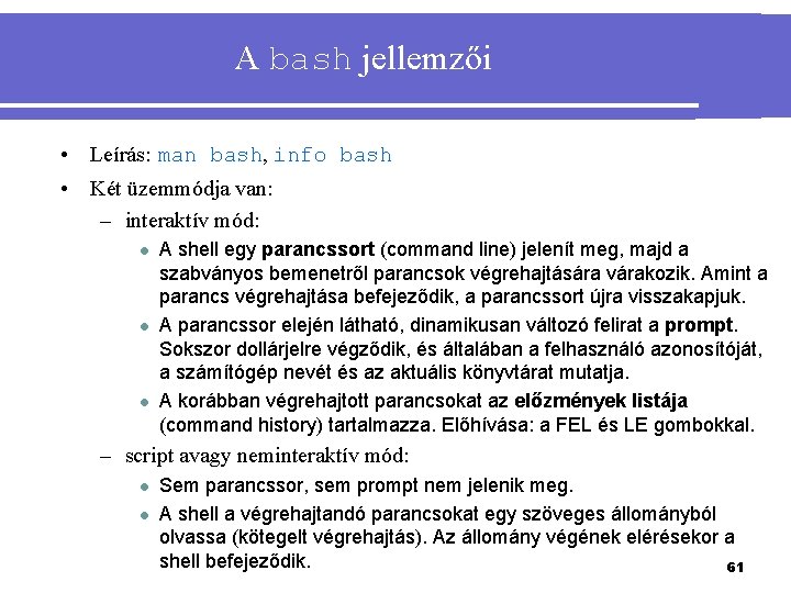 A bash jellemzői • Leírás: man bash, info bash • Két üzemmódja van: –