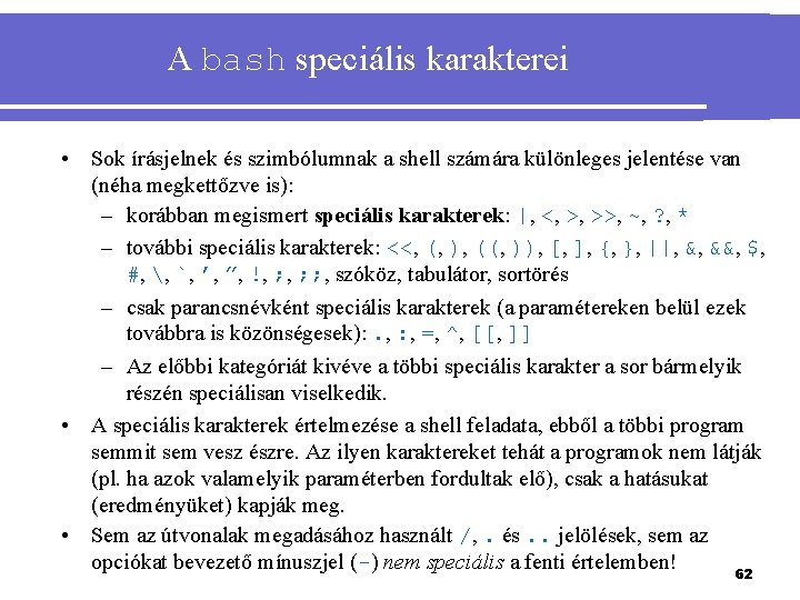 A bash speciális karakterei • Sok írásjelnek és szimbólumnak a shell számára különleges jelentése