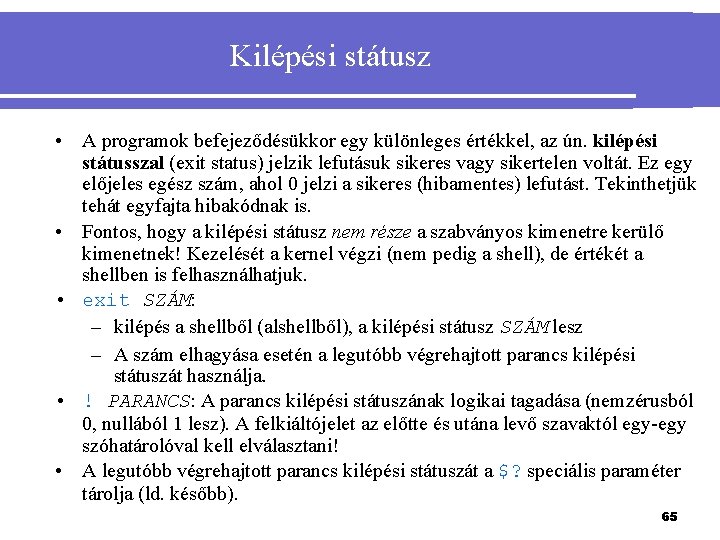 Kilépési státusz • A programok befejeződésükkor egy különleges értékkel, az ún. kilépési státusszal (exit