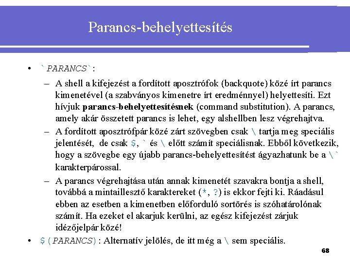 Parancs-behelyettesítés • `PARANCS`: – A shell a kifejezést a fordított aposztrófok (backquote) közé írt