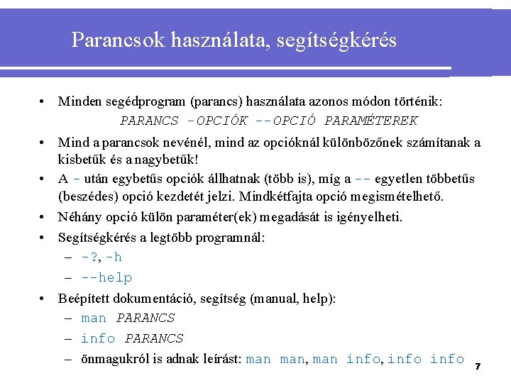 Parancsok használata, segítségkérés • Minden segédprogram (parancs) használata azonos módon történik: PARANCS -OPCIÓK --OPCIÓ