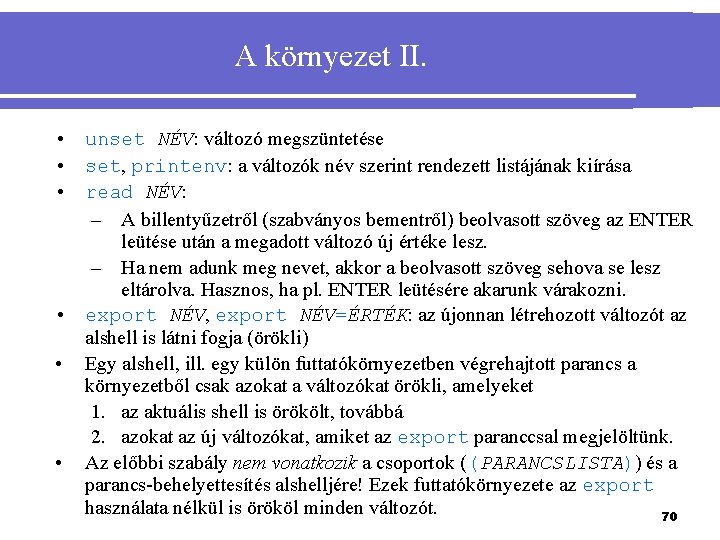 A környezet II. • unset NÉV: változó megszüntetése • set, printenv: a változók név