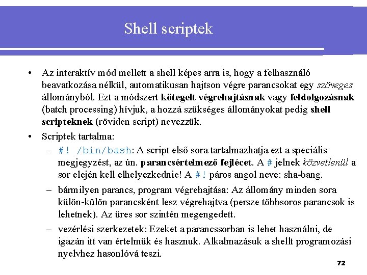 Shell scriptek • Az interaktív mód mellett a shell képes arra is, hogy a
