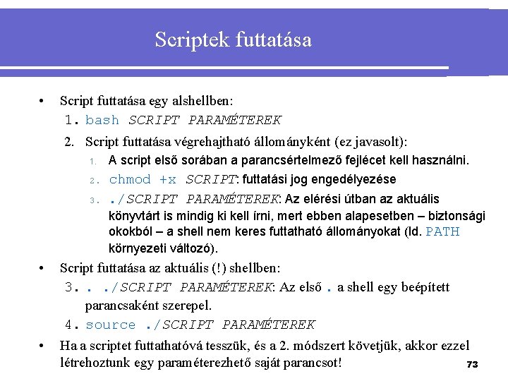 Scriptek futtatása • Script futtatása egy alshellben: 1. bash SCRIPT PARAMÉTEREK 2. Script futtatása