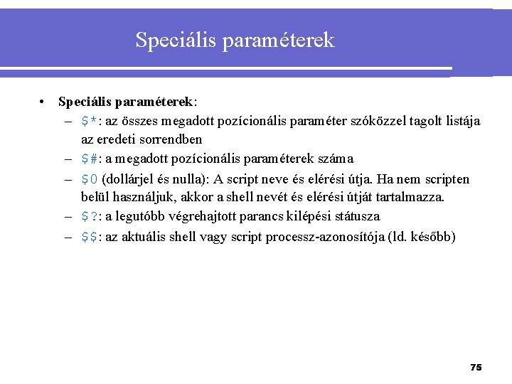 Speciális paraméterek • Speciális paraméterek: – $*: az összes megadott pozícionális paraméter szóközzel tagolt