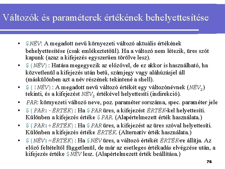 Változók és paraméterek értékének behelyettesítése • $NÉV: A megadott nevű környezeti változó aktuális értékének