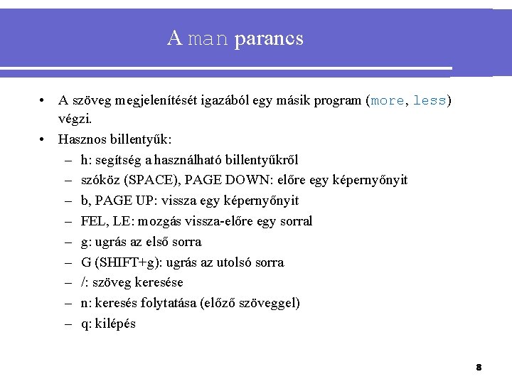 A man parancs • A szöveg megjelenítését igazából egy másik program (more, less) végzi.