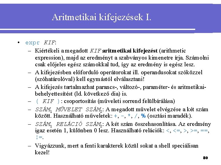 Aritmetikai kifejezések I. • expr KIF: – Kiértékeli a megadott KIF aritmetikai kifejezést (arithmetic