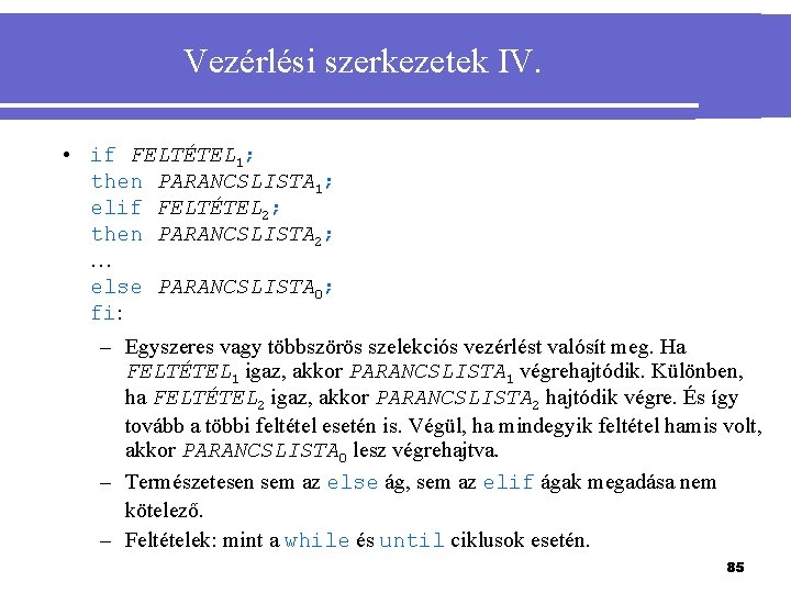 Vezérlési szerkezetek IV. • if FELTÉTEL 1; then PARANCSLISTA 1; elif FELTÉTEL 2; then