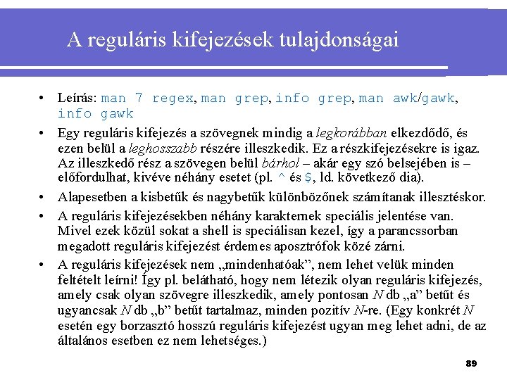 A reguláris kifejezések tulajdonságai • Leírás: man 7 regex, man grep, info grep, man