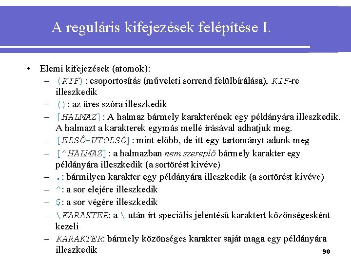 A reguláris kifejezések felépítése I. • Elemi kifejezések (atomok): – (KIF): csoportosítás (műveleti sorrend