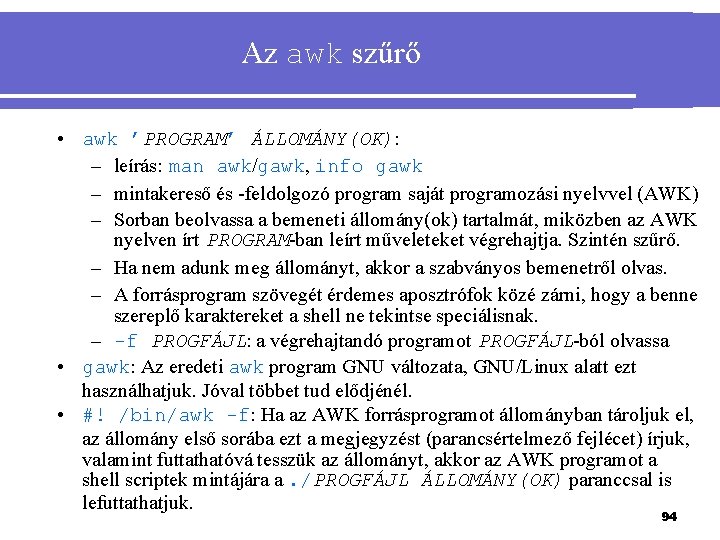 Az awk szűrő • awk ’PROGRAM’ ÁLLOMÁNY(OK): – leírás: man awk/gawk, info gawk –